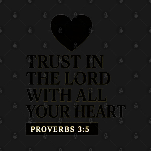 Trust in the Lord with All Your Heart – Proverbs 3:5 by Eric's Store 9
