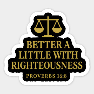 Better a Little with Righteousness – Proverbs 16:8 Sticker