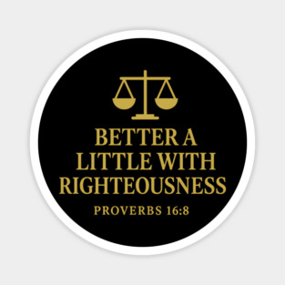 Better a Little with Righteousness – Proverbs 16:8 Magnet
