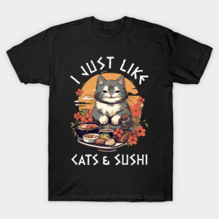 Cat Sushi, I just like cats and sushi funny Kitty Lover T-Shirt