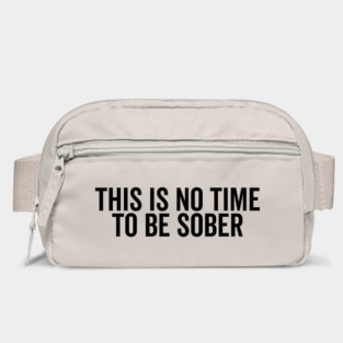 This is No Time to Be Sober Bag