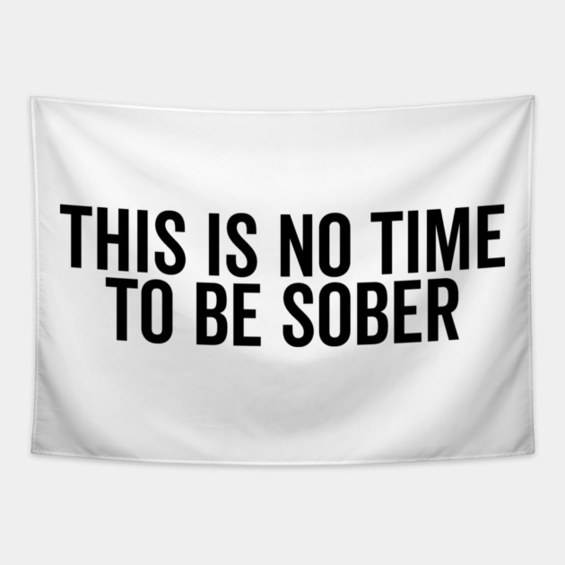 This is No Time to Be Sober Tapestry by Frank Ring