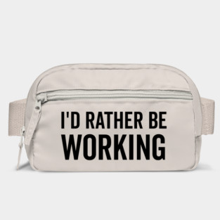 I’d Rather Be Working Bag