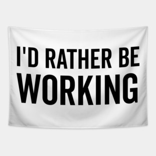 I’d Rather Be Working Tapestry