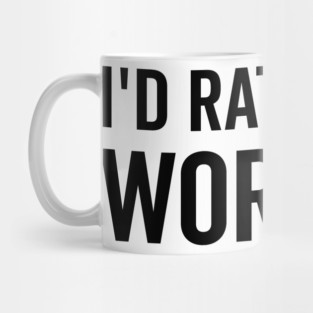 I’d Rather Be Working Mug