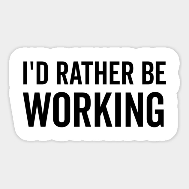 I’d Rather Be Working Magnet by Frank Ring