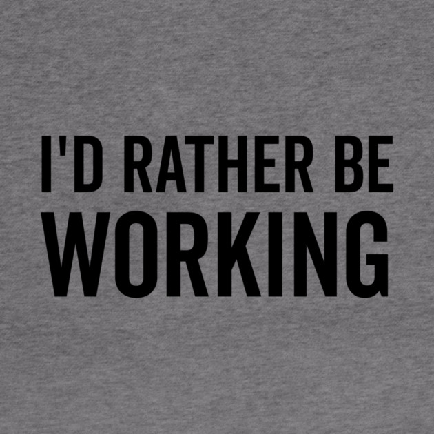 I’d Rather Be Working by Frank Ring