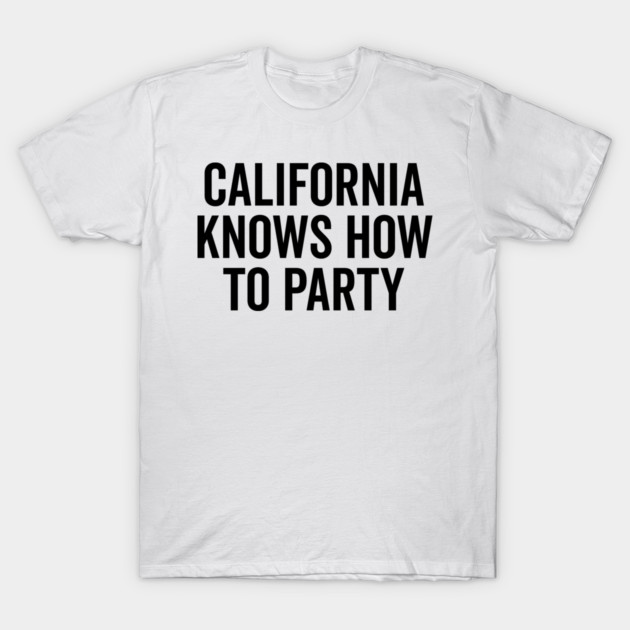 California Knows How to Party T-Shirt by Frank Ring
