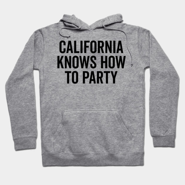 California Knows How to Party Hoodie by Frank Ring