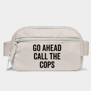 Go Ahead Call The Cops Bag