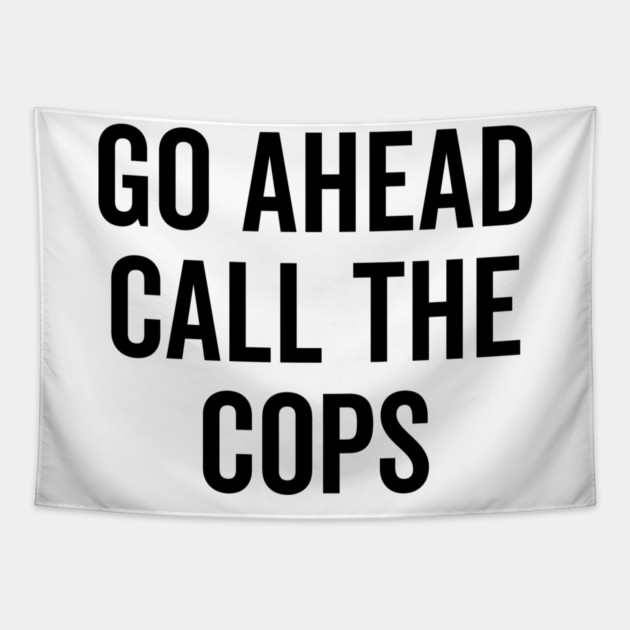 Go Ahead Call The Cops Tapestry by Frank Ring