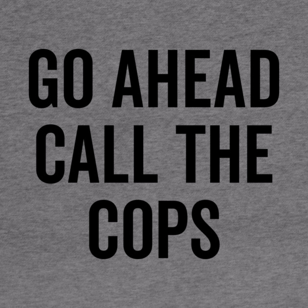 Go Ahead Call The Cops by Frank Ring