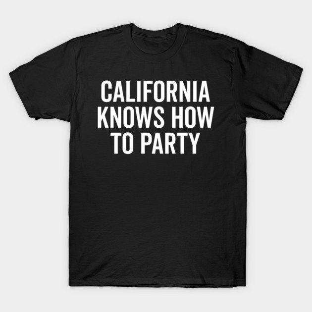 California Knows How to Party T-Shirt by Frank Ring