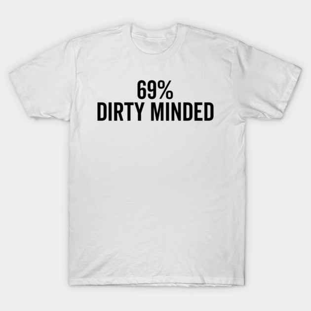 69% Dirty Minded T-Shirt by Frank Ring