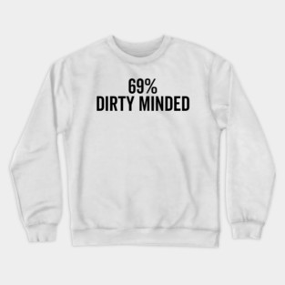 69% Dirty Minded Crewneck Sweatshirt
