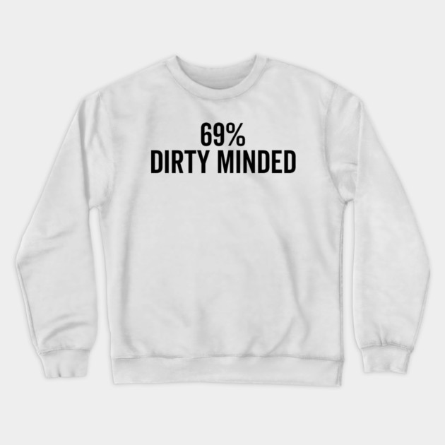 69% Dirty Minded Crewneck Sweatshirt by Frank Ring