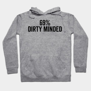 69% Dirty Minded Hoodie