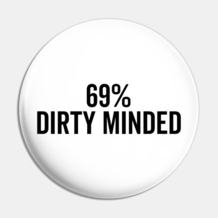 69% Dirty Minded Pin