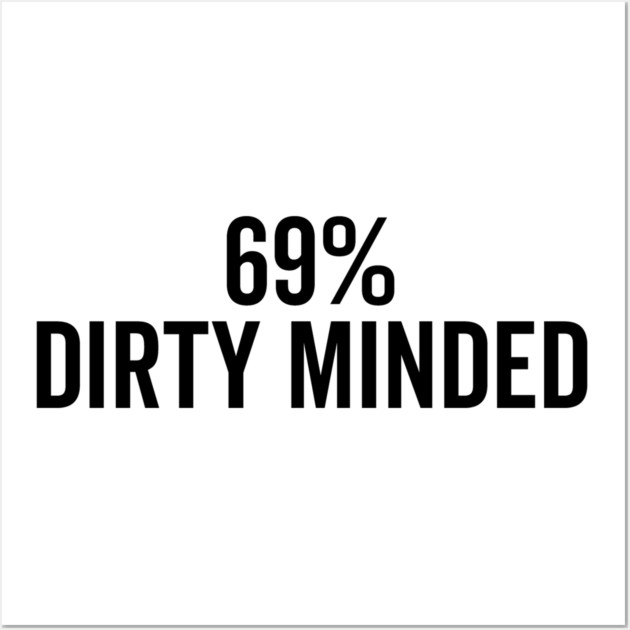 69% Dirty Minded Wall Art by Frank Ring