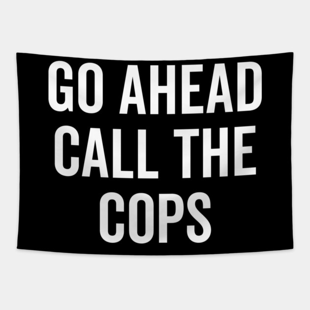 Go Ahead Call The Cops Tapestry by Frank Ring