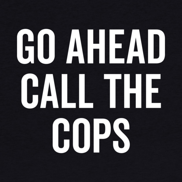 Go Ahead Call The Cops by Frank Ring
