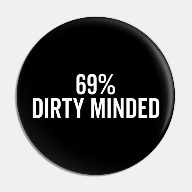 69% Dirty Minded Pin by Frank Ring