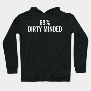 69% Dirty Minded Hoodie