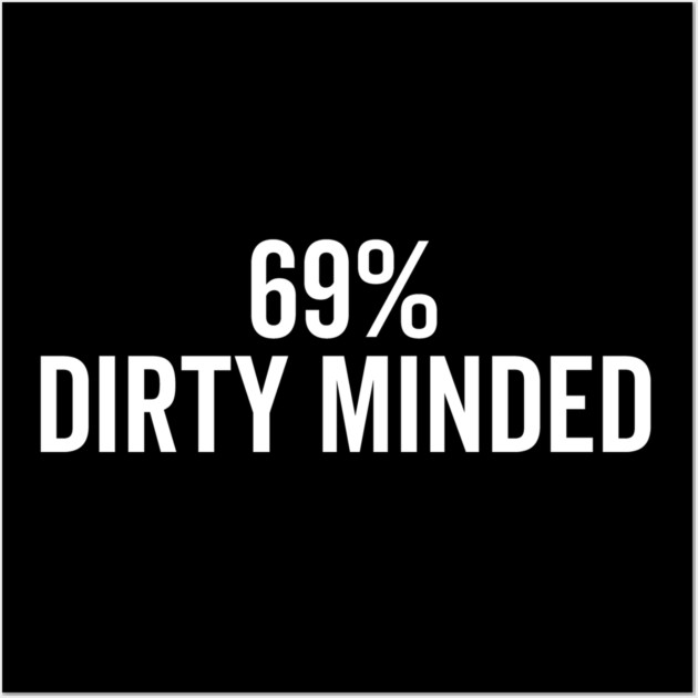 69% Dirty Minded Wall Art by Frank Ring