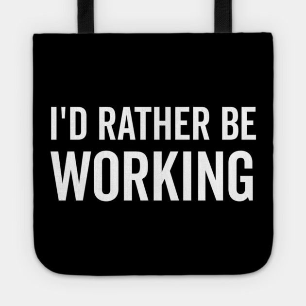 I’d Rather Be Working Tote by Frank Ring