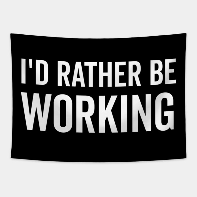 I’d Rather Be Working Tapestry by Frank Ring