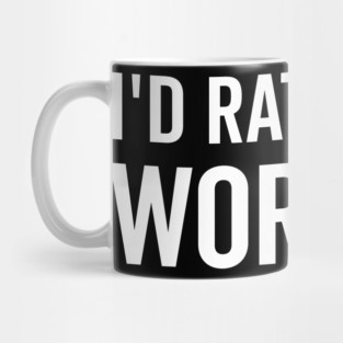 I’d Rather Be Working Mug