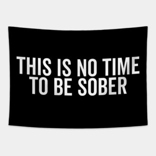 This is No Time to Be Sober Tapestry
