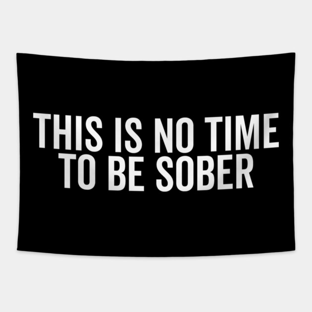 This is No Time to Be Sober Tapestry by Frank Ring