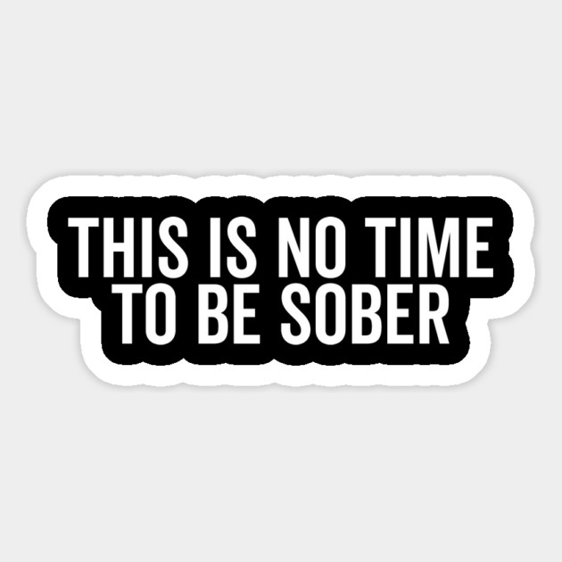 This is No Time to Be Sober Magnet by Frank Ring