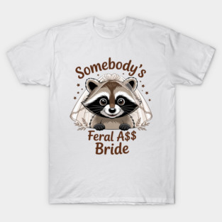 Bride To Be Bachelorette Racoon Somebody's Feral Assy Bride T-Shirt
