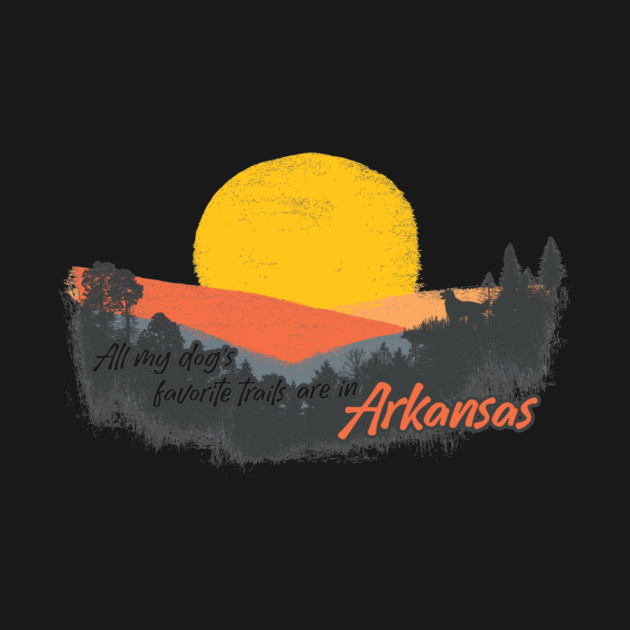 My Dog's Favorite Trails are in Arkansas by rt-shirts