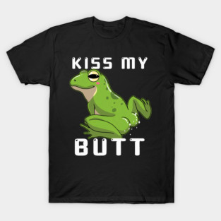 Frog Pet Kiss My Butt Frog Lover Gift Funny Amphibian Sarcastic T-Shirt