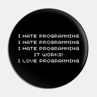 I Hate Programming It Works I Love Programming – Funny Coder Quote Pin