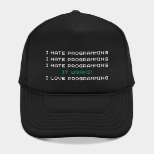 I Hate Programming It Works I Love Programming – Funny Coder Quote Hat