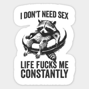 I Don't Need Sex, cute raccoon on a pool floaty being screwed by life constantly Magnet