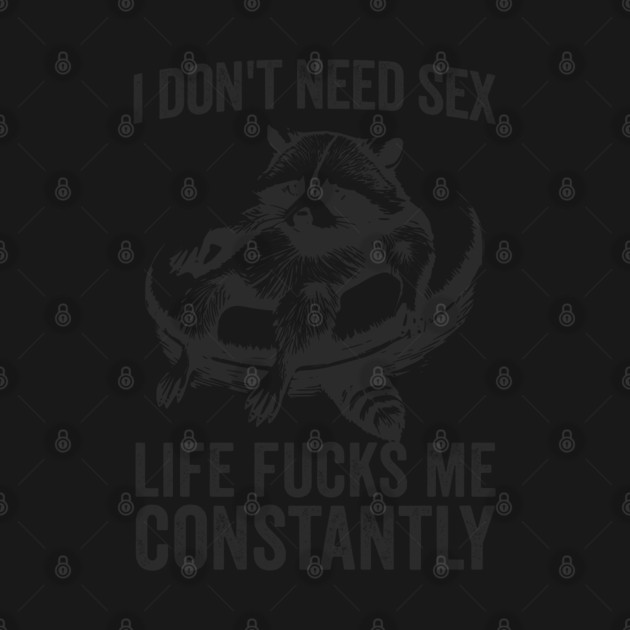 I Don't Need Sex, cute raccoon on a pool floaty being screwed by life constantly by Luxinda