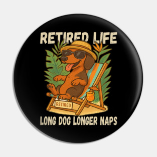 Retired Life Long Dog Longer Naps T-Shirt – Funny Dachshund Retirement Meme Gift Pin