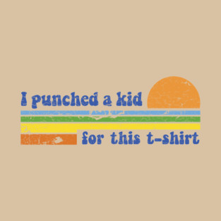 I Punched a Kid! T-Shirt
