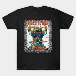 Raised to Hunt Forced to go to school - Deer Graphic for Hunters Family Friends T-Shirt