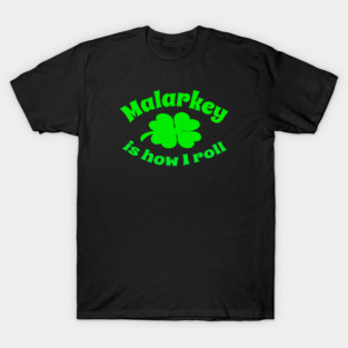 Malarkey is how I roll T-Shirt