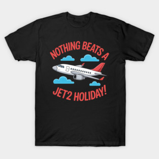 Nothing Beats A Jet2 Holiday T-Shirt