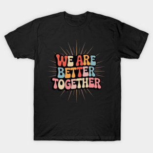 Teacher We Are Better Together T-Shirt