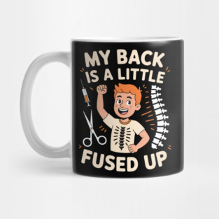 Back Surgery My Back Is A Little Fused Up Fun Get Well Mug