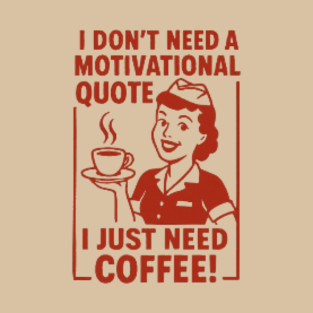 I Don't Need A Motivational Quote Design T-Shirt