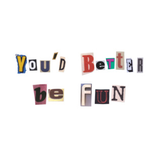 You'd Better Be Fun T-Shirt